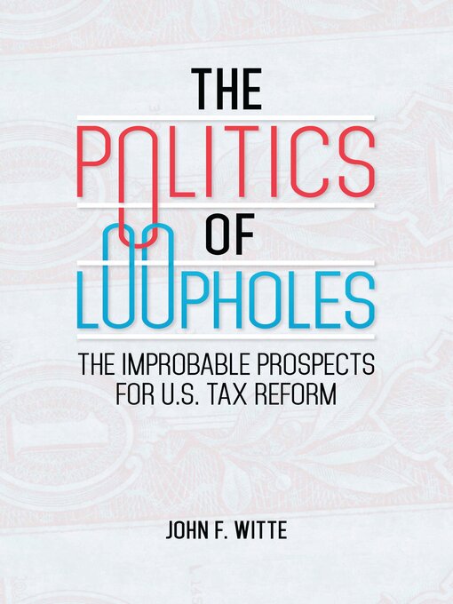 Title details for The Politics of Loopholes by John F. Witte - Available
